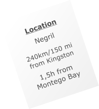 Location  Negril    240km/150 mi  from Kingston   1,5h from Montego Bay